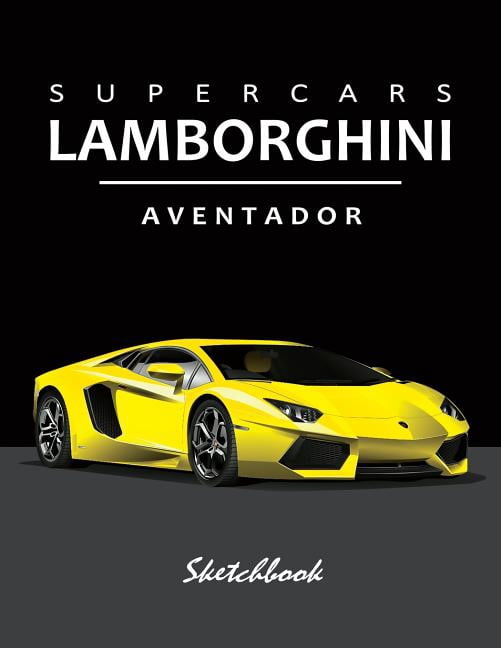 Supercars Lamborghini Aventador Sketchbook: Blank Paper for Drawing, Doodling or Sketching, Writing (Notebook, Journal) White Paper, 100 Durable Blank Pages with No Lines, (8.5 X 11) Large (Paperback)