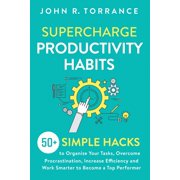 Supercharge Productivity Habits 50+ Simple Hacks to Organize Your Tasks, Overcome Procrastination, Increase Efficiency , Paperback