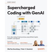 Supercharged Coding with GenAI From vibe coding to best practices using GitHub Copilot, ChatGPT, and OpenAI, Paperback