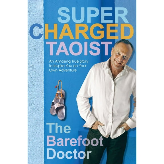 Supercharged Taoist : An Amazing True Story to Inspire You on Your Own Adventure (Paperback)