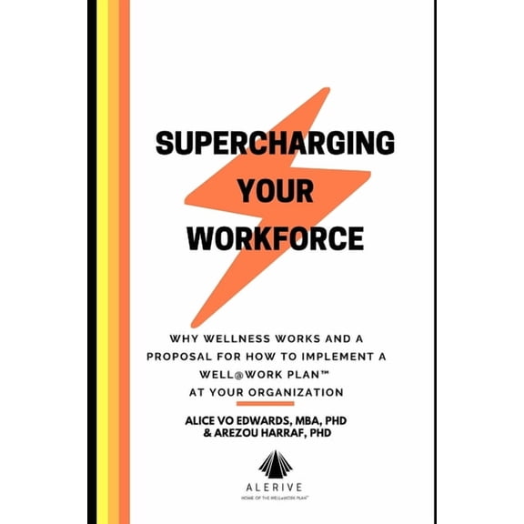 Supercharging Your Workforce: Why Wellness Works and a Proposal for How To Implement a Well@Work Plan (TM) at your Organization (Paperback)