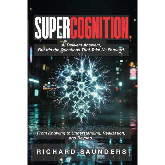Supercognition: AI Delivers Answers, But It's the Questions That Take Us Forward., (Paperback)