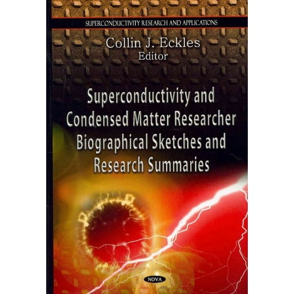 Superconductivity and Condensed Matter Researchers : Biographical Sketches and Research Summaries