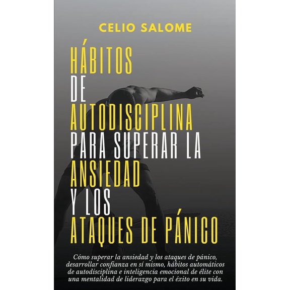 Supere la Procrastinacin, la Ansiedad y Hbitos de autodisciplina para superar la ansiedad y los ataques de pnico: Cmo superar la ansiedad y los ataques de p, (Hardcover)