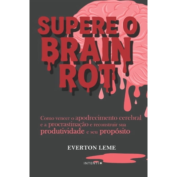 Supere o Brain Rot: Como vencer a Podrido Cerebral e a Procrastinao e reconstruir sua Produtividade e seu Propsito, (Paperback)