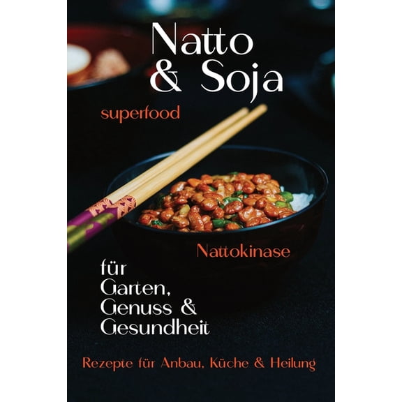 Superfood Superfood Natto & Soja - fr Garten Genuss & Gesundheit: Rezepte fr Anbau, Kche & Heilung - traditionelles Wissen neu , (Paperback)