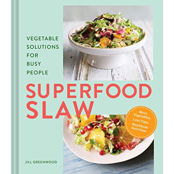 Pre-Owned Superfood Slaw: Vegetable Solutions for Busy People (Hardcover) 1452184933 9781452184937