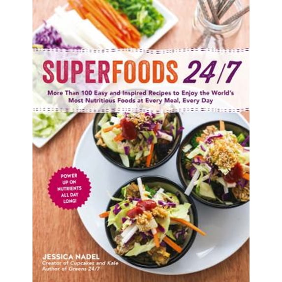 Pre-Owned Superfoods 24/7: More Than 100 Easy and Inspired Recipes to Enjoy the World's Most Nutritious Foods at Every Meal, Every Day (Paperback) 1615192786 9781615192786