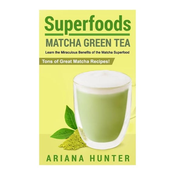 Superfood Weight Loss, Raw Superfoods, Superfoods Today Smoothies, Superfoods to Boost You Metabolis: Superfoods: Matcha Green Tea, Learn the Miraculous Benefits of the Matcha Superfood and Tons of Gr