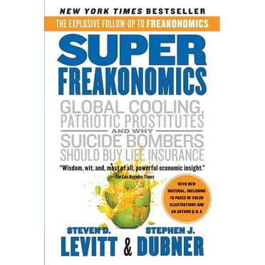 Superfreakonomics: A Rogue Economist Explores the Hidden Side of Everything, (Paperback)