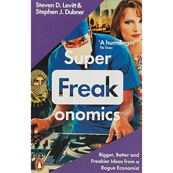 Superfreakonomics: Global Cooling, Patriotic Prostitutes and Why Suicide Bombers Should Buy Life Insurance