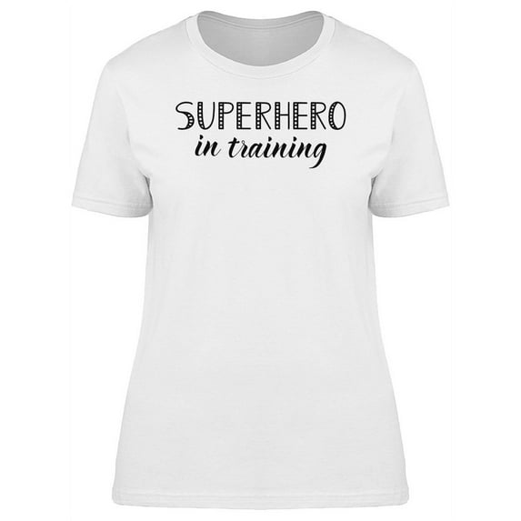 Superhero In Training T-Shirt Women -Image by Shutterstock, Female x-Large