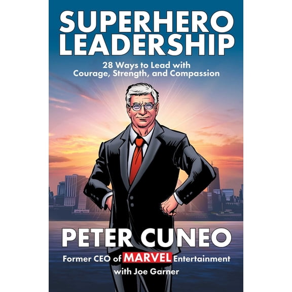 Superhero Leadership: 28 Ways to Lead with Courage, Strength, and Compassion, (Hardcover)