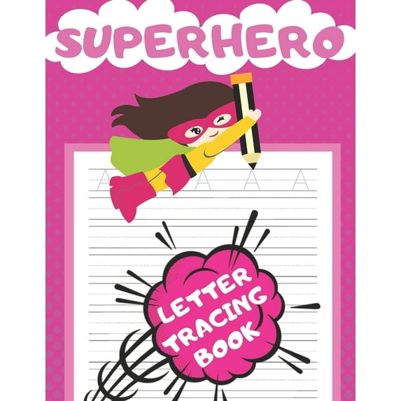 Superhero Letter Tracing Book: Handwriting Letter Tracing Practice Paper For Girls Notebook With Dotted Lines And Upperc, (Paperback)