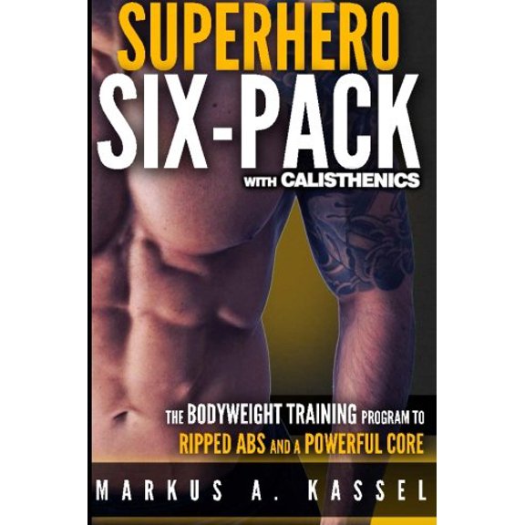 Pre-Owned Superhero Six-Pack: the Complete Bodyweight Training Program to Ripped Abs and a Powerful Core: (Calisthenics Exercises for Getting Shredded and Developing Extreme Core Strength)