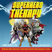 Superhero Therapy : Mindfulness Skills to Help Teens and Young Adults Deal with Anxiety, Depression, and Trauma (Paperback)