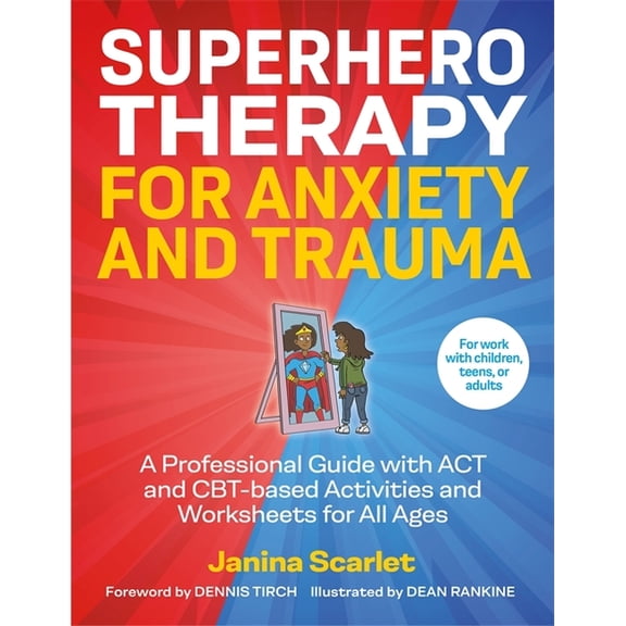 Superhero Therapy for Anxiety and Trauma: A Professional Guide with ACT and Cbt-Based Activities and Worksheets for All , (Paperback)