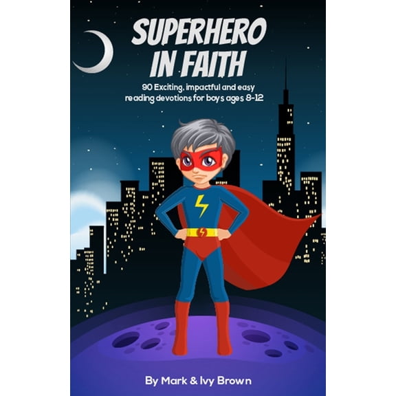 Superhero in Faith: 90 Exciting, Impactful and Easy Reading Devotions for Boys ages 8-12 (Paperback)
