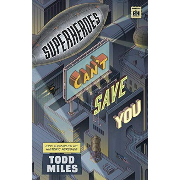 Pre-Owned Superheroes Can't Save You: Epic Examples of Historic Heresies (Paperback) 1535991542 9781535991544