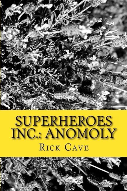 Superheroes Inc.: Anomoly Paperback 1720911460 9781720911463 Rick Cave