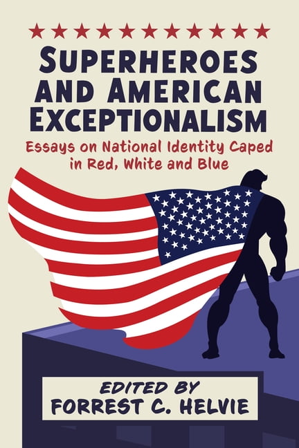 Superheroes and American Exceptionalism: Essays on National Identity Caped in Red, White and Blue, (Paperback)