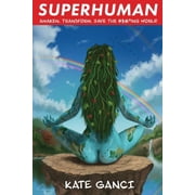 Superhuman Awaken. Transform. Save the #$%*ing World., Paperback