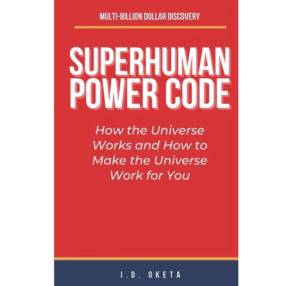 Superhumans: Superhuman Power Code : How the Universe Works and How to Make the Universe Work for You (Paperback)