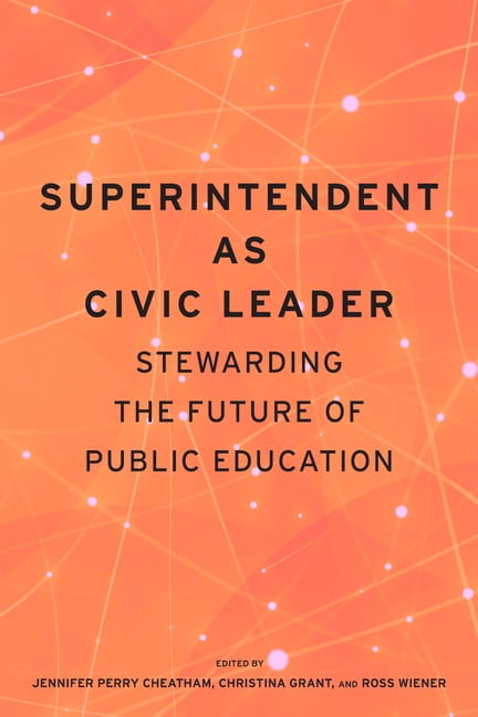 Superintendent as Civic Leader: Stewarding the Future of Public Education, (Paperback)