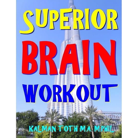 Superior Brain Workout: 2048 Word, Logic & Math Puzzles To Keep Your Brain Ticking For Success In Career, Marriage, Money Matters & Retirement (Paperback)