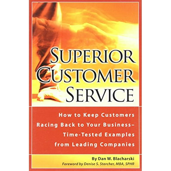 Pre-Owned Superior Customer Service : How to Keep Customers Racing Back to Your Business -Time Tested Examples from Leading Companies 9780910627528 Used