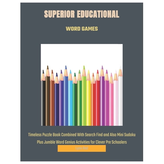 Superior Educational Word Games: Timeless Puzzle Book Combined With Search Find and Also Mini Sudoku Plus Jumble Word Ge, (Paperback)