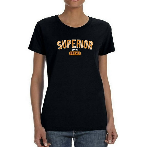 Superior Since Forever Women T-Shirt, Female Large