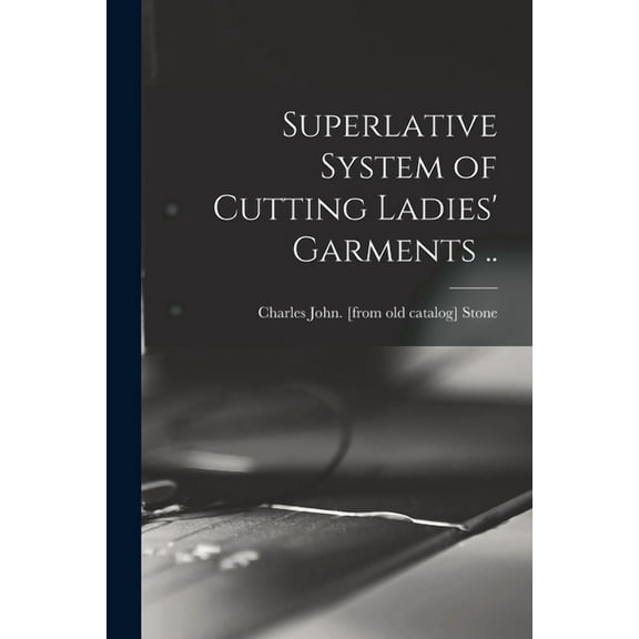 Superlative System of Cutting Ladies' Garments .. (Paperback)