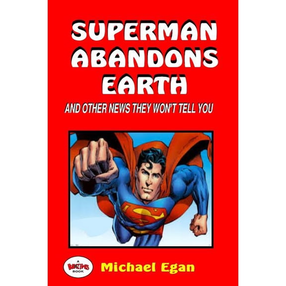 Superman Abandons Earth: And Other News They Won't Tell You, (Paperback)