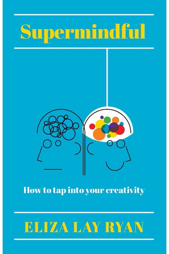 Supermindful : How to Tap into Your Creativity