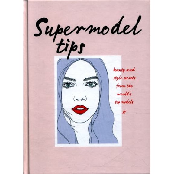 Pre-Owned Supermodel Tips: Runway Secrets from the World's Top Models (Hardcover) 1785033077 9781785033070