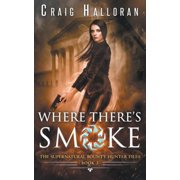 Supernatural Bounty Hunter The Supernatural Bounty Hunter Files Where Theres Smoke Book 3, Book 3, Paperback