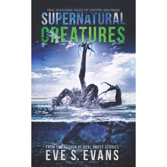 True Ghost Stories: Real Hauntings Supernatural Creatures: Real Shocking Tales of Cryptid Sightings, (Paperback)