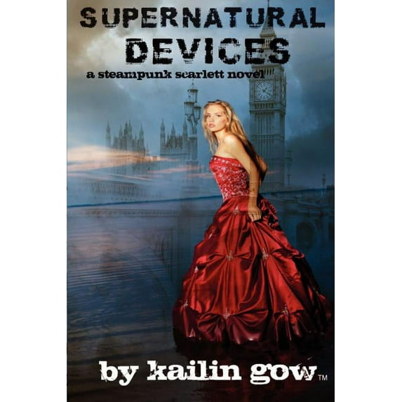 Supernatural Devices A Steampunk Scarlett Novel Book 1 : A Steampunk Scarlett Novel Paperback 1597480118 9781597480116 Kailin Gow