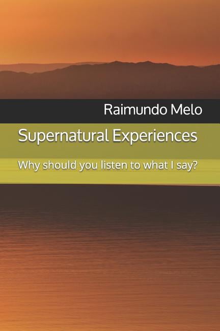 Supernatural Experiences: Supernatural Experiences: Why Should You Listen to What I Say? (Paperback)