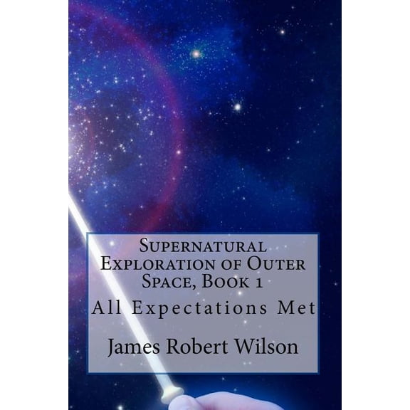 Supernatural Exploration of Outer Space, Book 1 : All Expectations Met (Paperback)