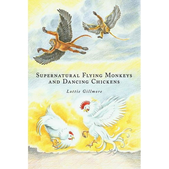 Supernatural Flying Monkeys and Dancing Chickens (Paperback)
