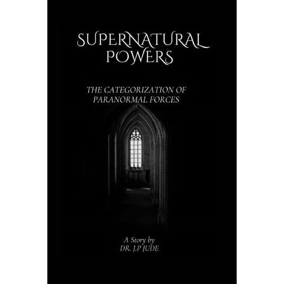 Supernatural Powers: The Categorization of Paranormal Forces, (Paperback)
