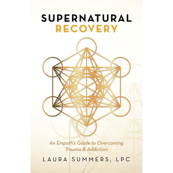 Supernatural Recovery: An Empath's Guide to Overcoming Trauma & Addiction, (Paperback)