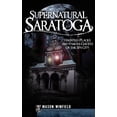 thumbnail image 1 of Supernatural Saratoga: Haunted Places and Famous Ghosts of the Spa City (Hardcover), 1 of 1