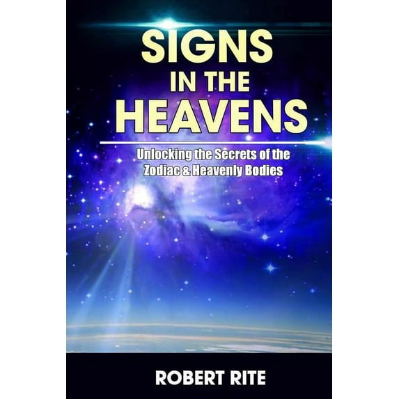 Supernatural Signs in the Heavens: Divine Secrets of the Zodiac and the Heavenly Bodies, Book 1, (Paperback)