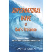Supernatural Wave of Gods Presence Receive Miracles from Heaven Every Day, Paperback