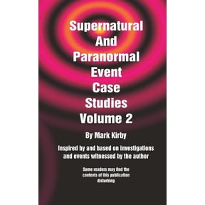 Supernatural and Paranormal Event Case S Supernatural And Paranormal Event Case Studies Volume 2, Book 2, (Paperback)
