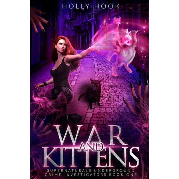 Supernaturals Underground: Crime Investi War and Kittens: Supernaturals Underground Crime Investigators, Book 1, (Paperback)