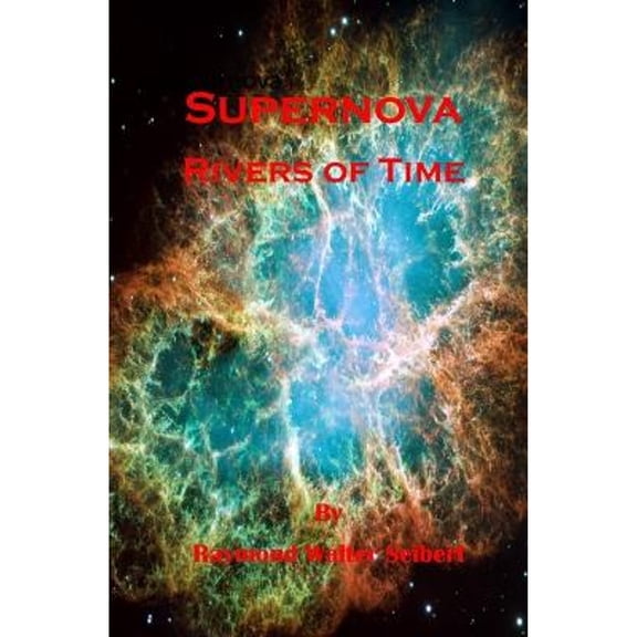 Supernova: Rivers of Time (Paperback) by Raymond Walter Seibert